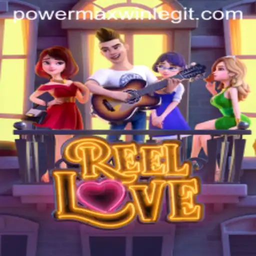 Unveiling the Exciting World of ReelLove and the Thrill of PowerMaxWin